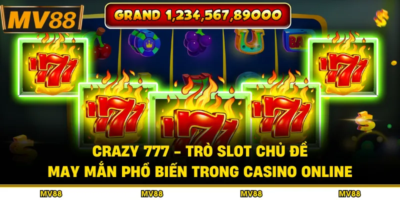 Crazy 777 - Trò Slot Chủ Đề May Mắn Phổ Biến Trong Casino Online