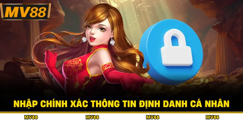 Nhập chính xác thông tin định danh cá nhân