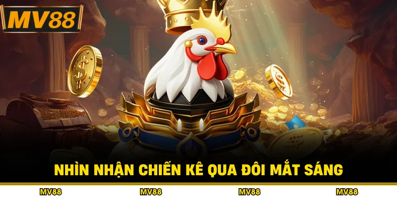 Nhìn nhận chiến kê qua đôi mắt sáng