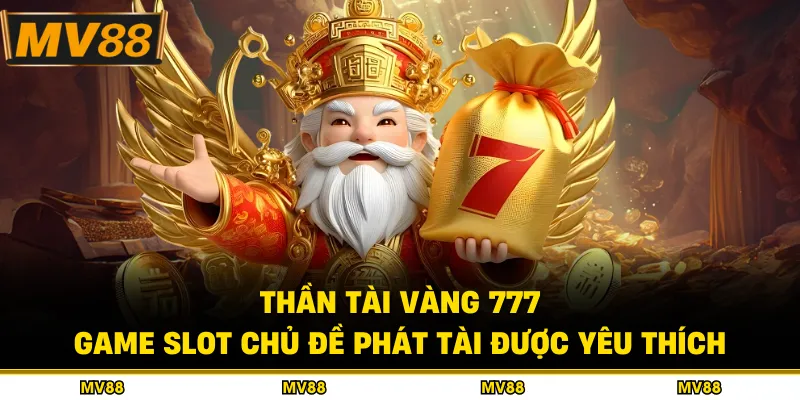 Thần Tài Vàng 777 - Game Slot Chủ Đề Phát Tài Được Yêu Thích