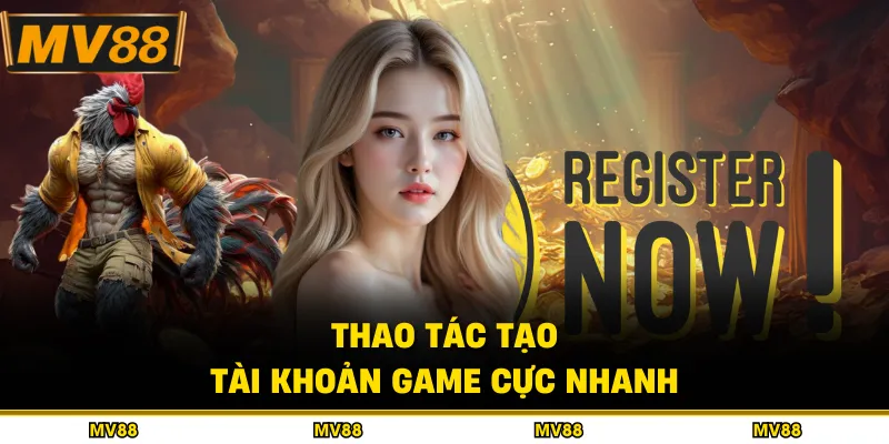 Thao tác tạo tài khoản game cực nhanh 