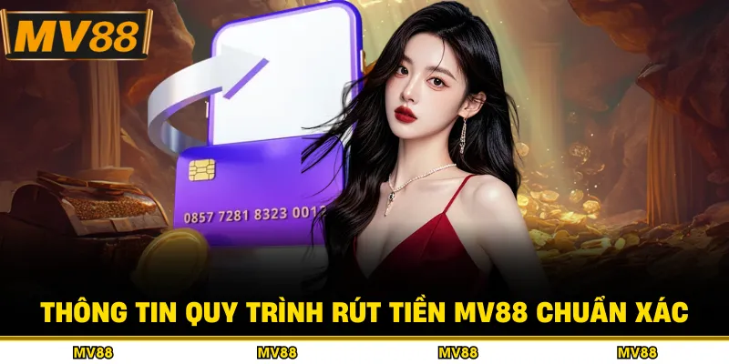Thông tin quy trình rút tiền MV88 chuẩn xác
