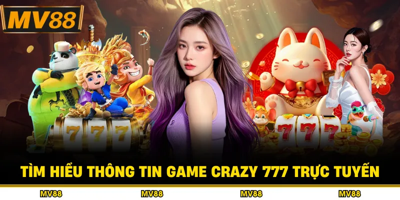 Tìm hiểu thông tin game crazy 777 trực tuyến