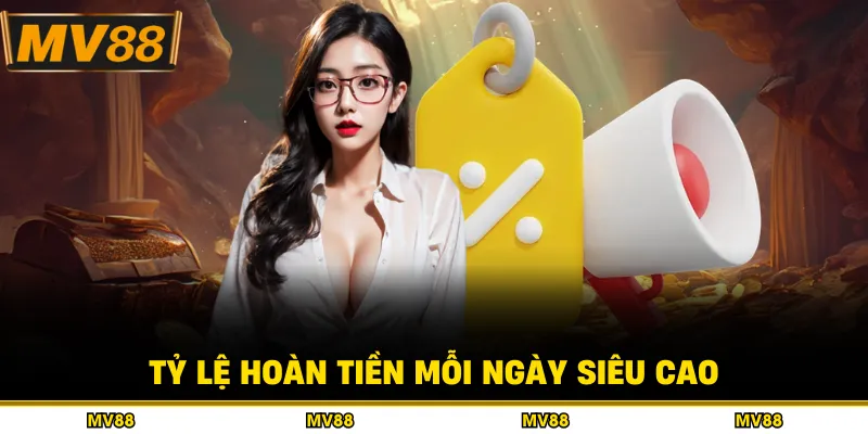 Tỷ lệ hoàn tiền mỗi ngày siêu cao